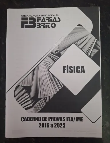 Física ITA/IME - Caderno de Provas 2016-2025 Farias Brito