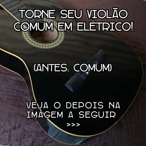 Violão: torne o seu violão comum em elétrico para usar no seu som de casa ou igreja!