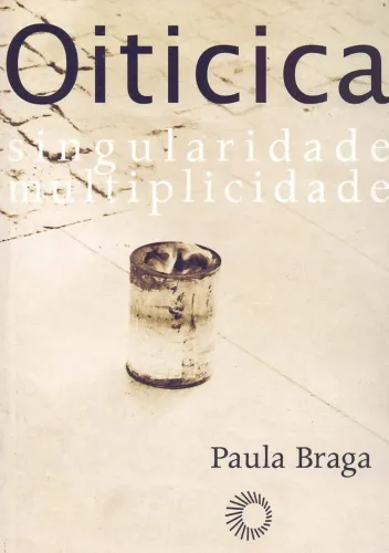 Paula Braga - Hélio Oiticica: singularidades, multiplicidade