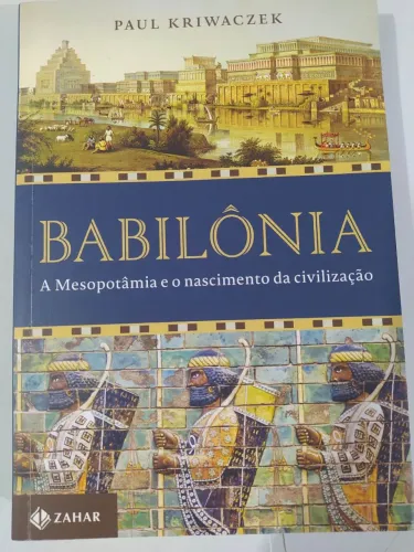 Babilônia, a Mesopotâmia e o nascimento da Civilização - Zahar