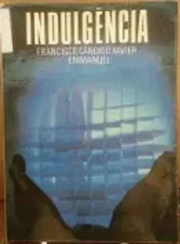Indulgência - Francisco Cândido Xavier, Emmanuel