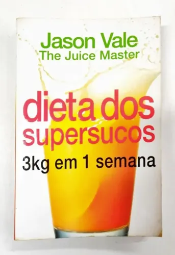 Livro - Dieta Dos Supersucos 3kg Em 1 Semana De Jason Vale