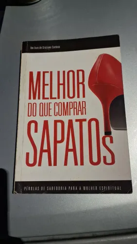 Melhor Do Que Comprar Sapatos -  Cristiane Cardoso