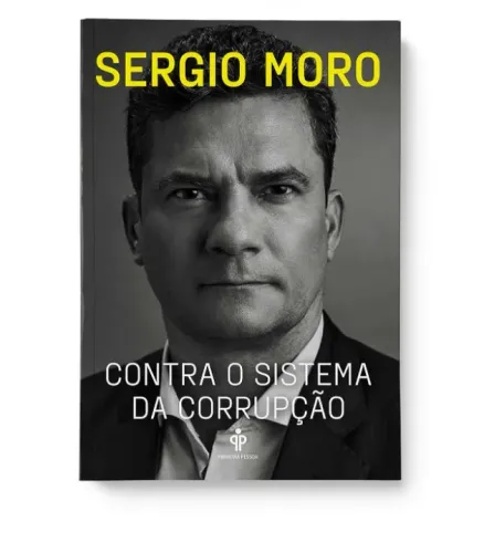 Sergio Moro Contra o Sistema da Corrupção.