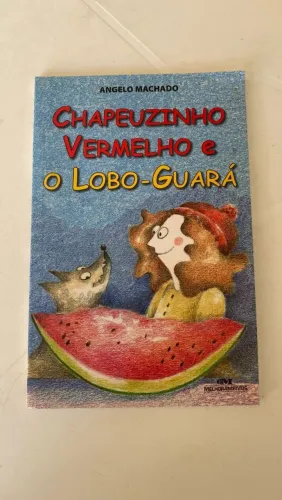 Chapeuzinho Vermelho e o Lobo Guará - Ângelo Machado