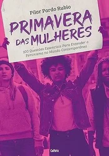 Primavera das Mulheres - 100 Questões essenciais para entender o Feminismo - Novo