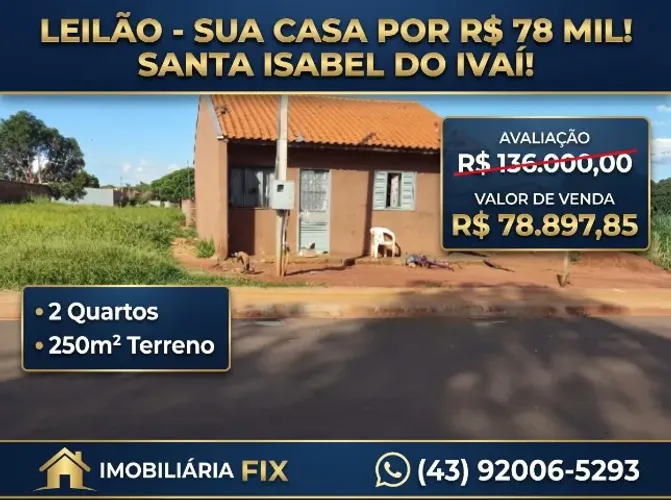 ? *LEILÃO ? SUA CASA POR R$ 78 MIL! ARCO-ÍRIS I! SANTA ISABEL DO IVAÍ! FGTS!*