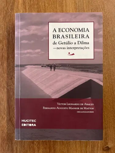 A Economia Brasileira de Getulio a Dilma - novas interpretações