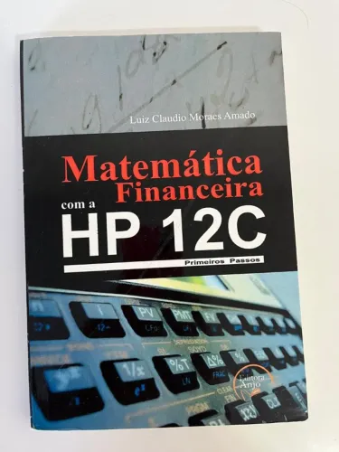 Matemática financeira com a hp12c Primeiros Passos