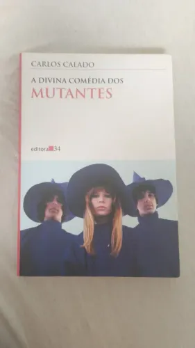 A Divina Comédia dos Mutantes - Carlos Calado