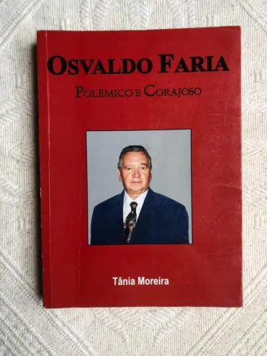 Osvaldo Faria - Polêmico e Corajoso