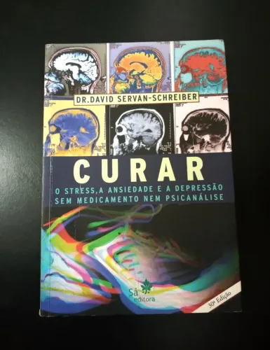 Curar: O Stress, a Ansiedade e a Depressão sem Medicamento nem Psicanálise - 30ª Edição