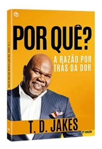Livro Por Que ? A Razão Por Trás Da Dor - T. D. Jakes