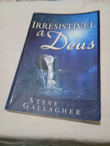 Irresistível a Deus Steve gallagher