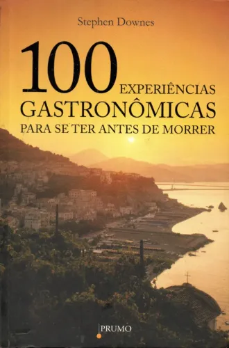 Livro - 100 Experiências Gastronômicas para Se Ter Antes de Morrer / Stephen Downes