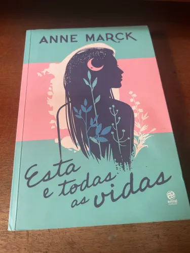 Livro Esta e todas as vidas- Anne Marck