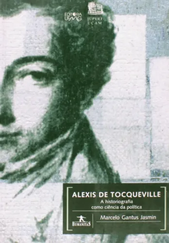 Marcelo Gantus Jasmin - Alexis de Tocqueville. A Historiografia Como Ciência da Política 