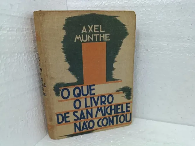 Livro O Que O Livro De San Michele Não Contou - Axel Munthe (1937) Capa Dura