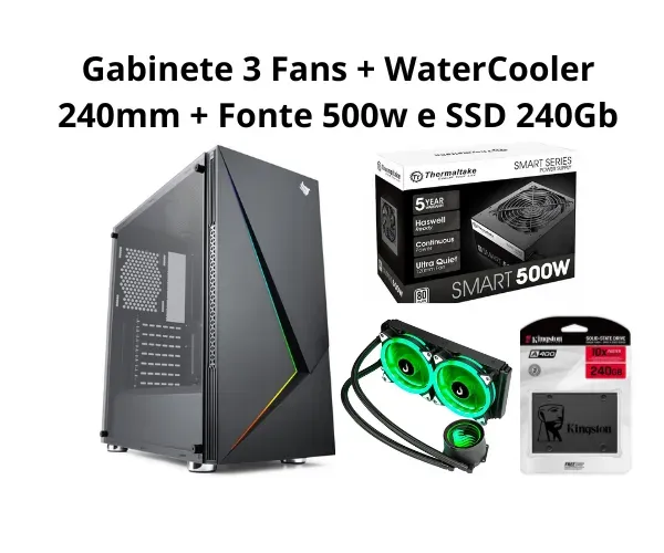 Kit Gabinete 3 fans + Water Cooler 240mm + Fonte 500w e SSD 240Gb