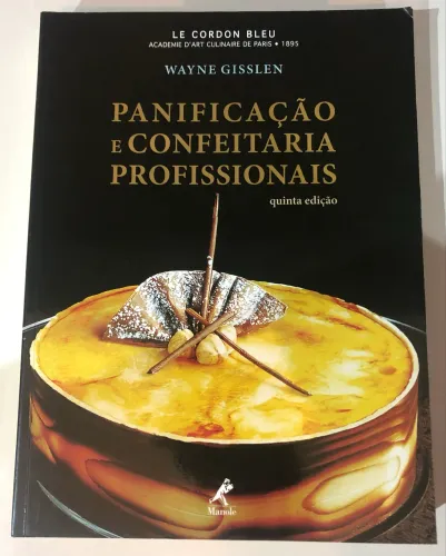 Panificação e confeitaria profissionais - Le Cordon Bleu - Wayne Gisslen