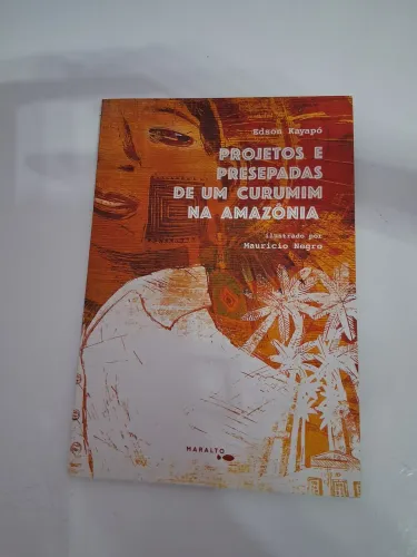 Projetos e presepadas de um curumim na Amazônia de Edson Kayapó