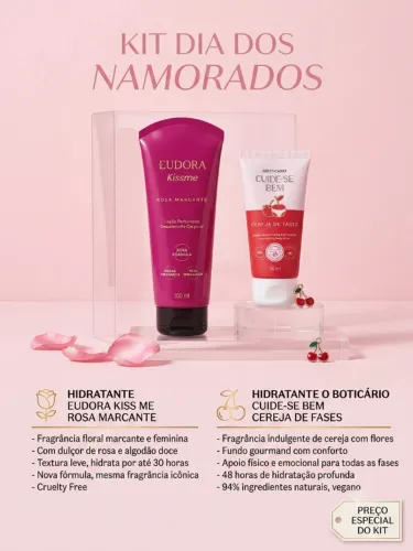 KIT HIDRATANTE EUDORA KISS ME + HIDRATANTE CUIDE-SE BEM O BOTICARIO DIA DOS NAMORADOS 