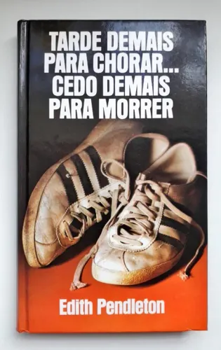 Tarde demais para chorar ... cedo demais para morrer