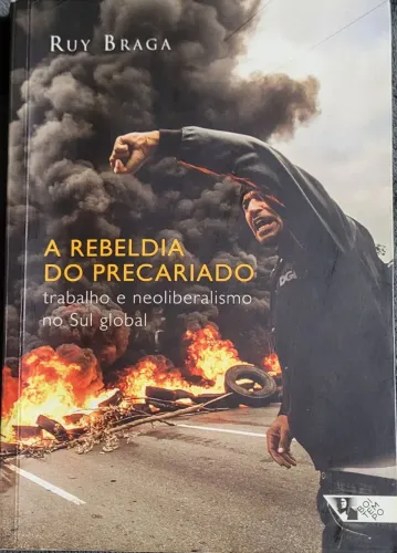 A Rebeldia do Precariado ( Ruy Braga)