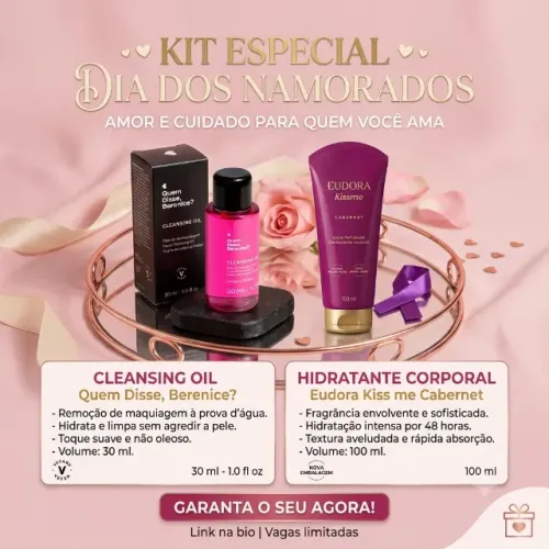 KIT HIDRATANTE EUDORA KISS ME + CLEASING OIL QUEM DISSE BERENICE DIA DOS NAMORADOS