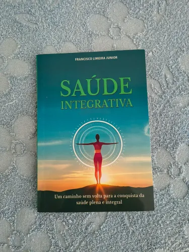 Livro Saúde Integrativa Um Caminho Sem Volta Para a Conquista da Saúde Plena e Integral