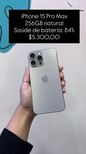 iPhone 15 Pro Max / 256GB / Saúde de bateria: 84% / Natural / loja física / $5.300,00