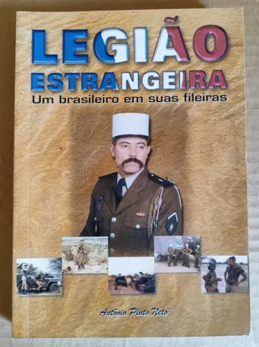 Livro: Legião Estrangeira - Um Brasileiro Em Suas Fileiras - Antônio Pinto Neto