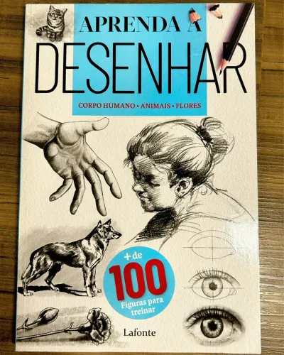 Aprenda a Desenhar : Corpo Humano, Animais, Flores - Lafonte