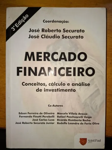 Mercado Financeiro - conceitos, calculos e analise de investimento - Jose Roberto Securato