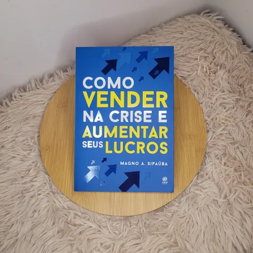 Como vender na crise e aumentar seus lucros (Magno A. Sipaúba)