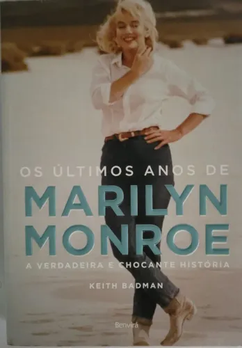 Os Últimos anos de Marylin Monroe; A Verdadeira e Chocante História ( Keith Badman)