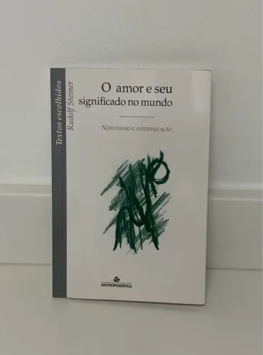 O Amor é seu significado no Mundo - Nervosismo e autoeducação - Rudolf Steiner 