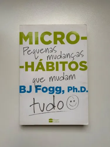 Livro - Micro-Hábitos: As Pequenas Mudanças que Mudam Tudo (BJ Fogg, Ph.D)