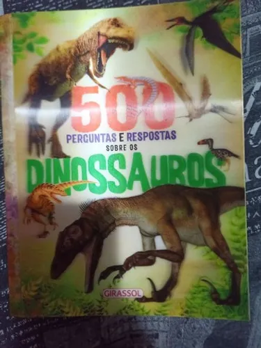500 perguntas e respostas sobre os dinossauros