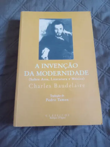 Livro A Invenção da Modernidade Sobre Arte Literatura e Música Baudelaire