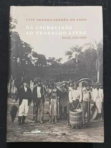 DA ESCRAVIDÃO AO TRABALHO LIVRE: BRASIL, 1550-1900